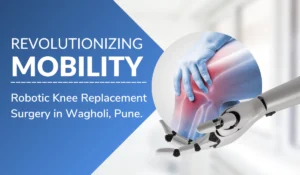 Robotic knee replacement surgeon - Dr Aniket Patil