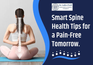 Dr Aniket Patil The Importance of Spine Health Tips in kharadi Pune